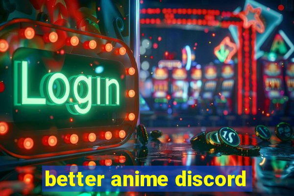 better anime discord